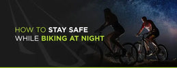 How to Stay Safe While Biking at Night